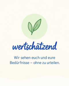 Wertschätzende Begleitung mit Blick auf die individuellen Bedürfnisse von Kindern und Familien