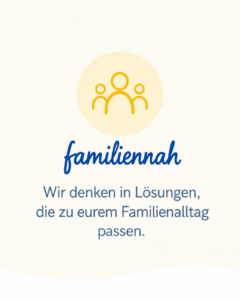 Familiennahe Begleitung mit alltagstauglichen Lösungen für Kinder und Eltern